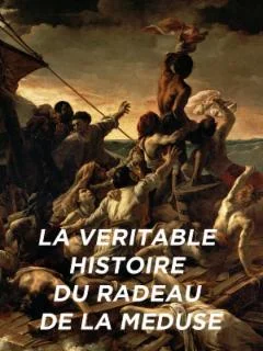 La véritable histoire du radeau de la Méduse